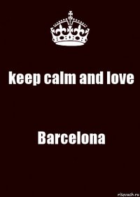 keep calm and love Barcelona