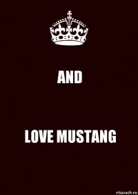 AND LOVE MUSTANG