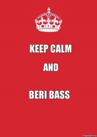 KEEP CALM AND BERI BASS