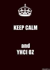 KEEP CALM and
YHCI OZ