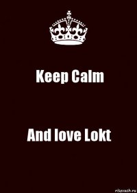 Keep Calm And love Lokt