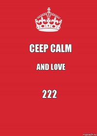 Ceep calm and love 222