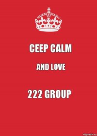 Ceep calm and love 222 group