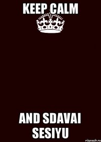 KEEP CALM AND SDAVAI SESIYU