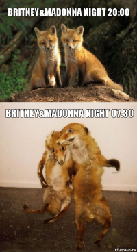Britney&Madonna Night 20:00 Britney&Madonna Night 07:30