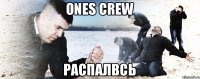 ONES CREW РАСПАЛВСЬ