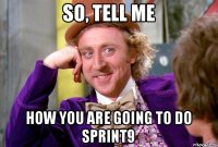 So, tell me how you are going to do Sprint9