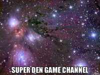  SUPER DEN Game Channel