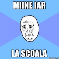 miine iar la scoala