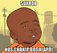 suxrob nos chakip boshlapdi