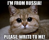 I'm from Russia! Please, write to me!