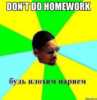 don't do homework 