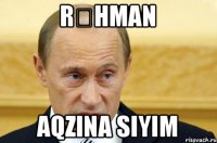 rəhman aqzina siyim