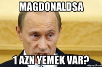 magdonaldsa 1 azn yemek var?