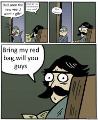 Dad,soon the new year,I want a gift! What do you want for the new year? The Vamps Bring my red bag,will you guys