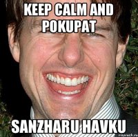 Keep Calm and pokupat Sanzharu havku