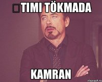 Ətimi tökmada Kamran