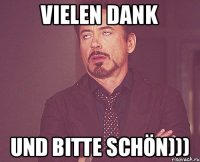 Vielen Dank Und bitte schön)))