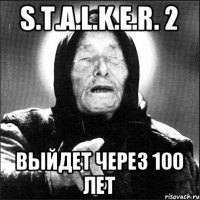 S.T.A.L.K.E.R. 2 выйдет через 100 лет