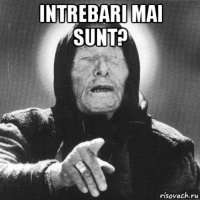 intrebari mai sunt? 