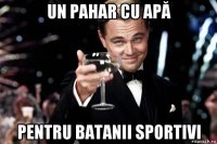 un pahar cu apă pentru batanii sportivi