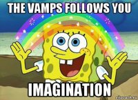 the vamps follows you imagination