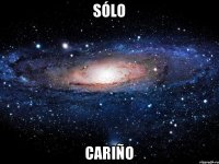 sólo cariño