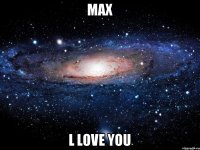 MAX l love you