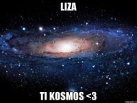 Liza Ti kosmos <3