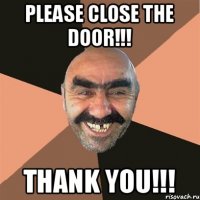 PLEASE CLOSE THE DOOR!!! THANK YOU!!!