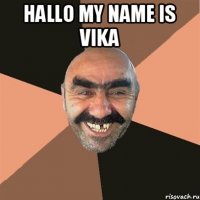 Hallo my name is Vika 