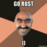 go rust ))