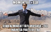 momentul șela cînd ai mîncat tăti vkusneaștili inaintea fratelui tau