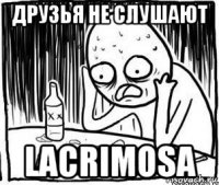 друзья не слушают lacrimosa