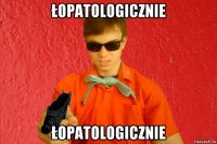 łopatologicznie łopatologicznie