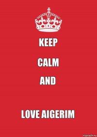 keep calm and love aigerim