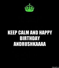 keep calm and happy birthday ANDRUSHKAaaa