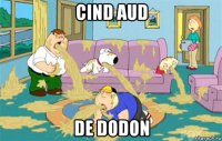 cind aud de dodon