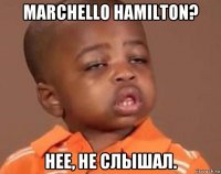 marchello hamilton? нее, не слышал.