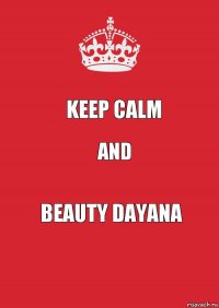 keep calm and beauty dayana