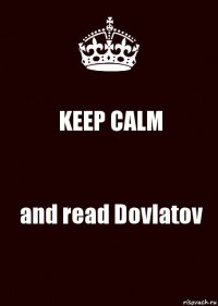 KEEP CALM and read Dovlatov