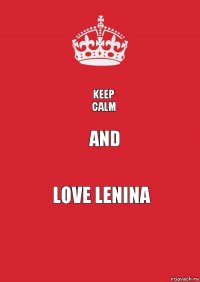 Keep
calm and Love lenina