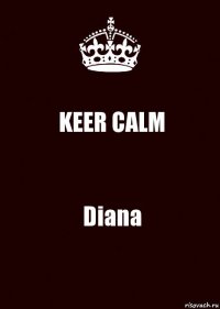 KEER CALM Diana