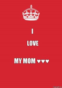 I love my mom ♥♥♥