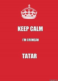 KEEP CALM I'M CRİMEAN TATAR