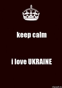 keep calm i love UKRAINE