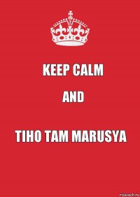 Keep Calm and Tiho tam Marusya