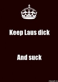 Keep Laus dick And suck