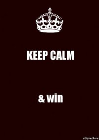 KEEP CALM & win