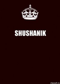 SHUSHANIK 